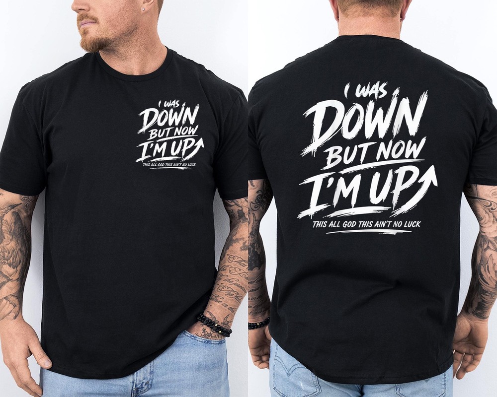 I was Down But Now I’m Up This All God Funny Quotes 2 Sided T-Shirt