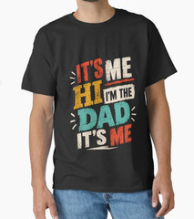 It’s Me Hi I’m The Dad It’s Me Funny Father Dad Life Quote T-Shirt