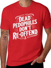 Dead Pedophiles Don’t Reoffend Funny T shirt tee Pedo