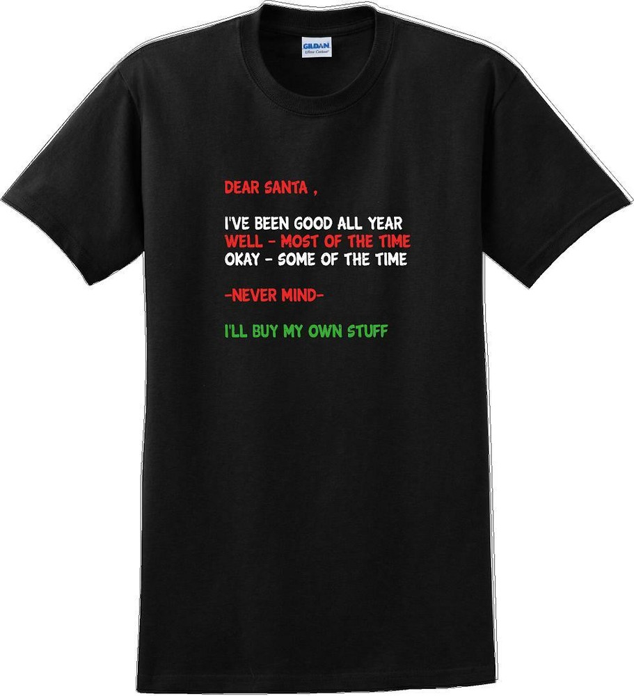 Dear santa I’ve been good all year- Christmas Day T-Shirt -12 color choices