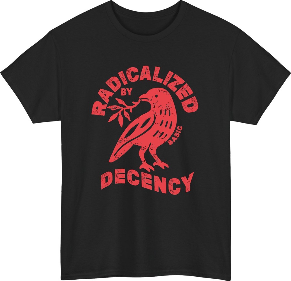 Radicalized By Basic Decency Bird T-Shirt Peace Olive Branch Quote Gift Tee Top