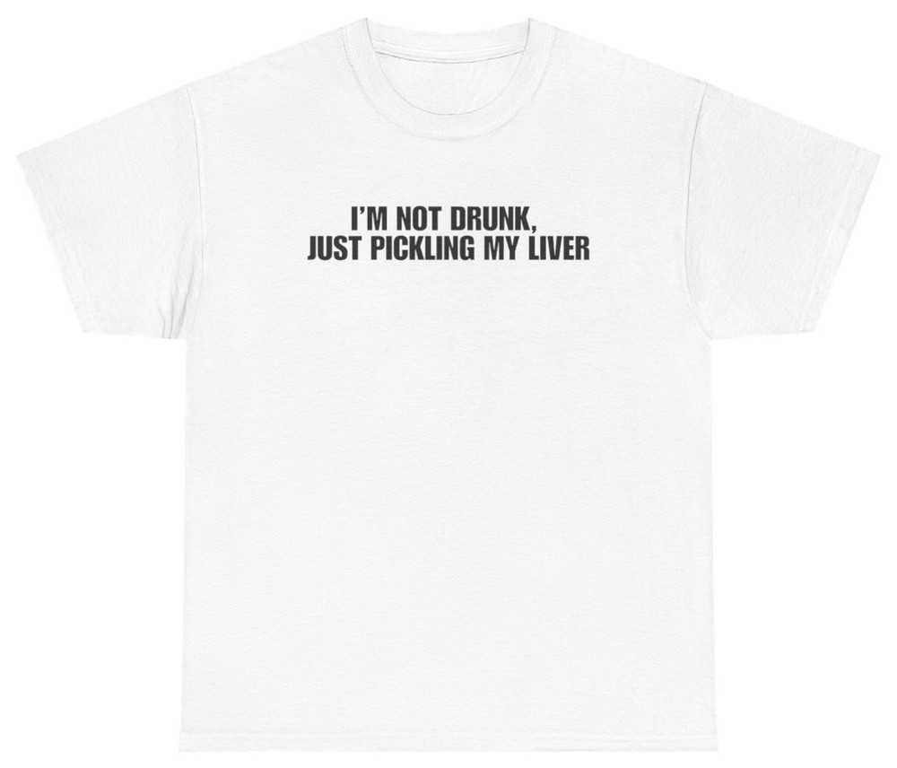 Pickling My Liver Funny Drinking Shirt | Unethical Threads