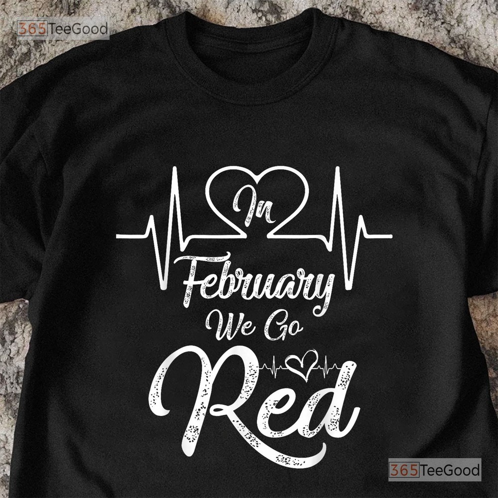 In February We Go Red T-Shirt Heart Disease Awareness Wear Red Shirt