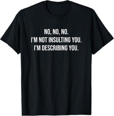 Funny Saying I’m Not Insulting You Men Women Teens Humor T-Shirt