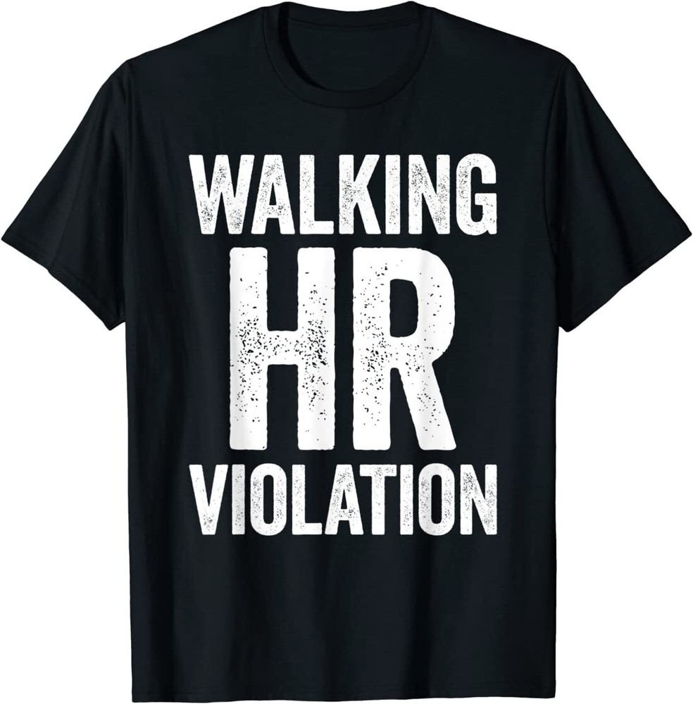 Walking HR Violation Funny Meme T-Shirt