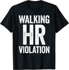 Walking HR Violation Funny Meme T-Shirt
