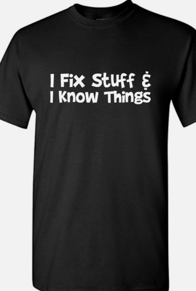 I fix stuff and know things Funny T shirt tee