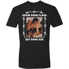 SHOW SOME CLASS EAT SOME A$$ Novelty Tee T Shirt Biker Vanner Chopper 70s