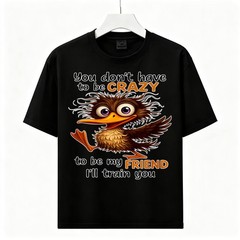 You Don’t Have To Be Crazy Funny Kiwi Bird Graphic Unisex Cotton Friend T-Shirt
