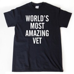 World’s Most Amazing Vet T-shirt Funny Veterinary Veterinarian Animals Tee Shirt