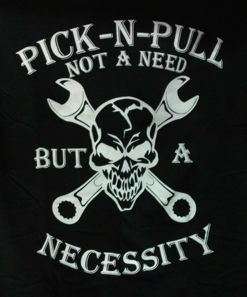 PICK-N-PULL Not A Need But A Necessity Skull And Cross Bones T-Shirt