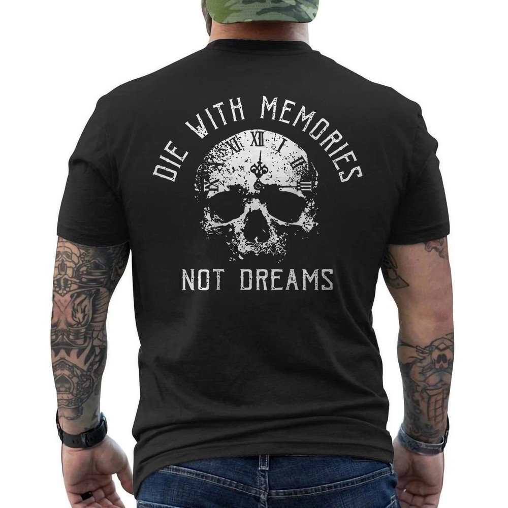 ON BACK Die with Memories Not Dreams Skull Motivational T-Shirt