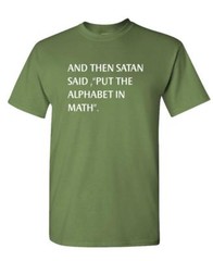 AND THEN SATAN SAID PUT ALPHABET IN MATH – Unisex Cotton T-Shirt Tee Shirt