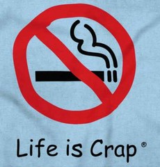 Life is Crap No Smoking Funny Smoker Gift Womens or Mens Crewneck T Shirt Tee