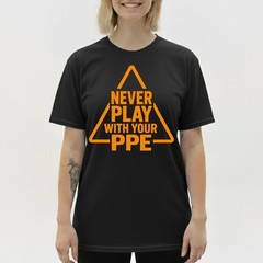 Never Play with Your PPE Funny Work Safety T-Shirt, Workers Humor Sarcastic Tee
