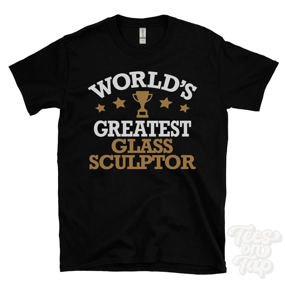 WORLD’S GREATEST GLASS SCULPTOR T-SHIRT art sculptors