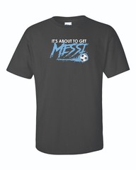 Messi Shirt or Hoodie, Its About To Get Messi T-shirt 10 Argentina Soccer 10