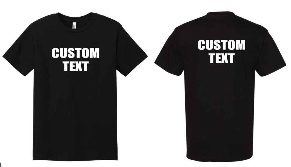 Custom T-Shirt, Personalized, Add Your Own Text Front Back Both Front/Back