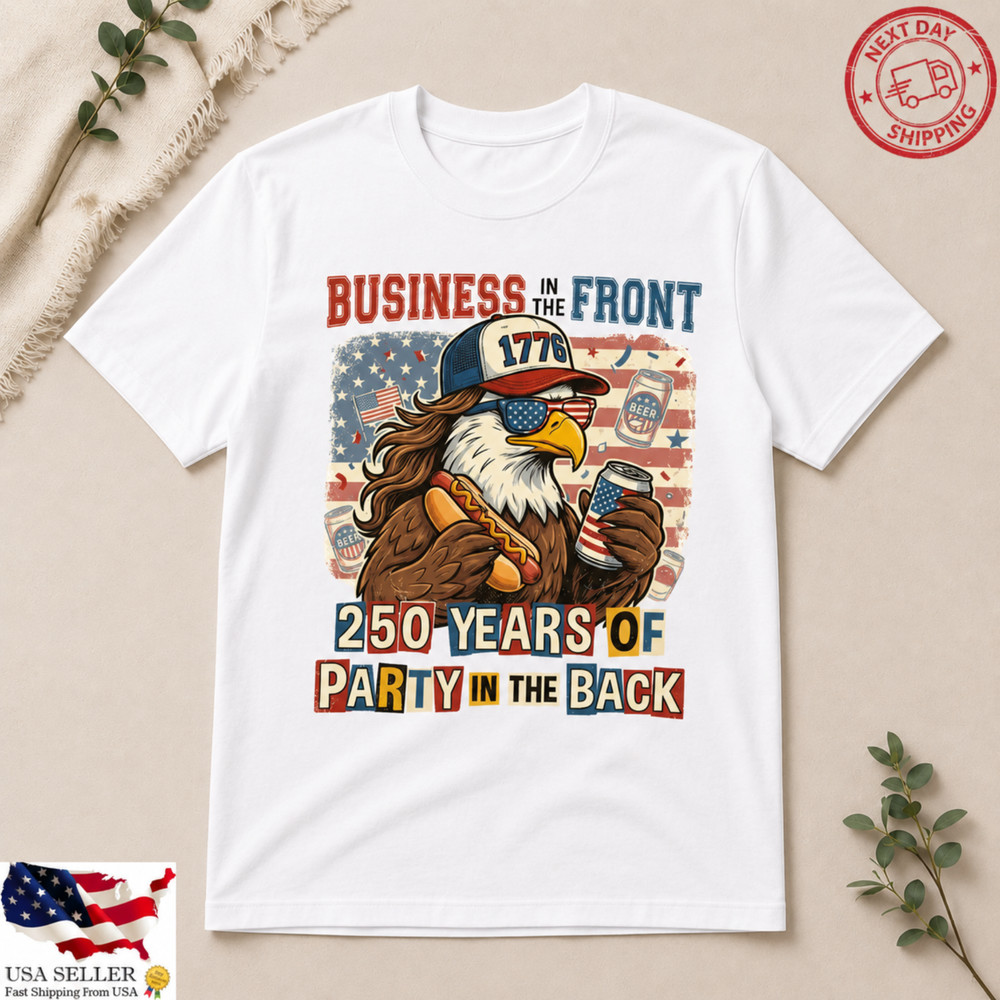 Business In Front Party In Back Shirt Funny America 250 Patriot Tee