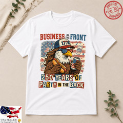 Business In Front Party In Back Shirt Funny America 250 Patriot Tee
