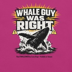“WHALE GUY WAS RIGHT” Read SWALLOWED by Casey Ocupe • Available on Amazon