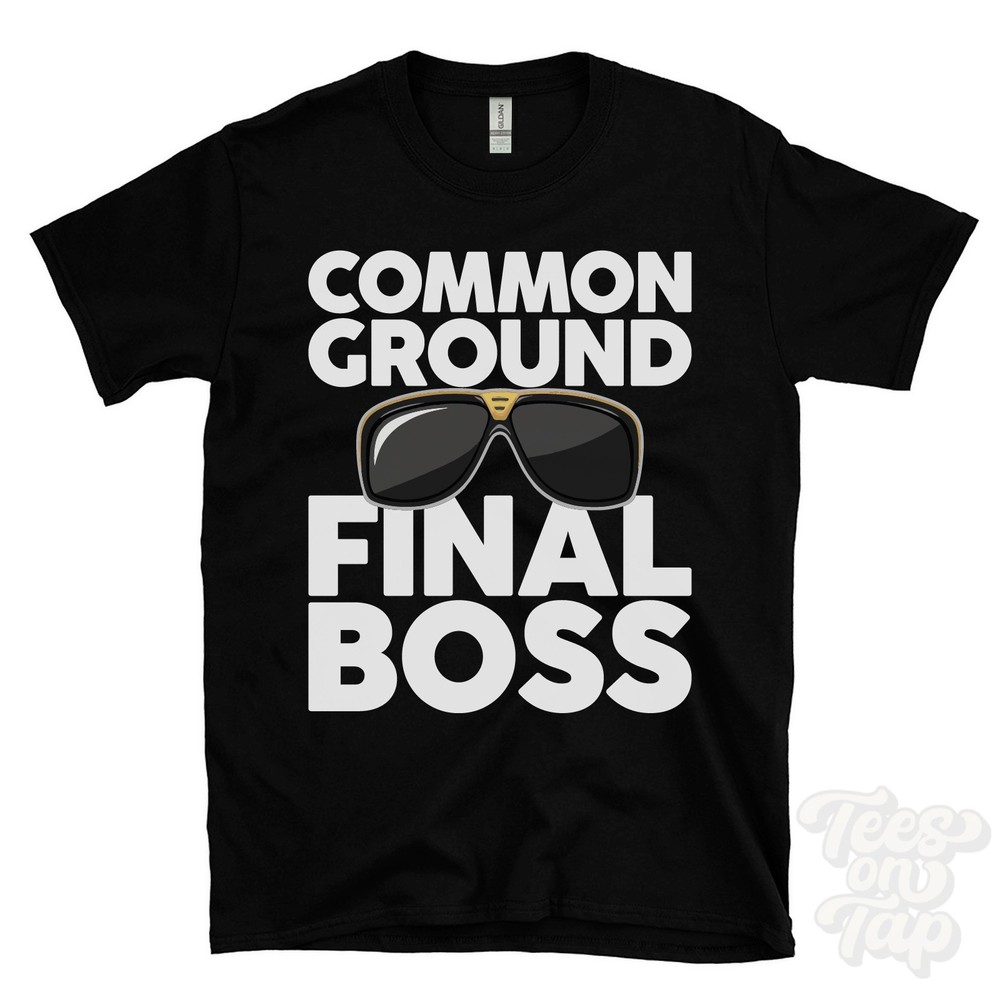 COMMON GROUND FINAL BOSS T-SHIRT funny xmas gift romsey hampshire england ibiza