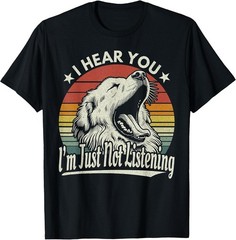 Great Pyrenees I Hear You I’m Just Not Listening Yawning Dog Unisex T-Shirt