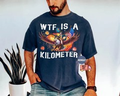 Funny Patriotic Graphic Tee WTF Is A Kilometer Shirt Retro American Meme T-Shirt