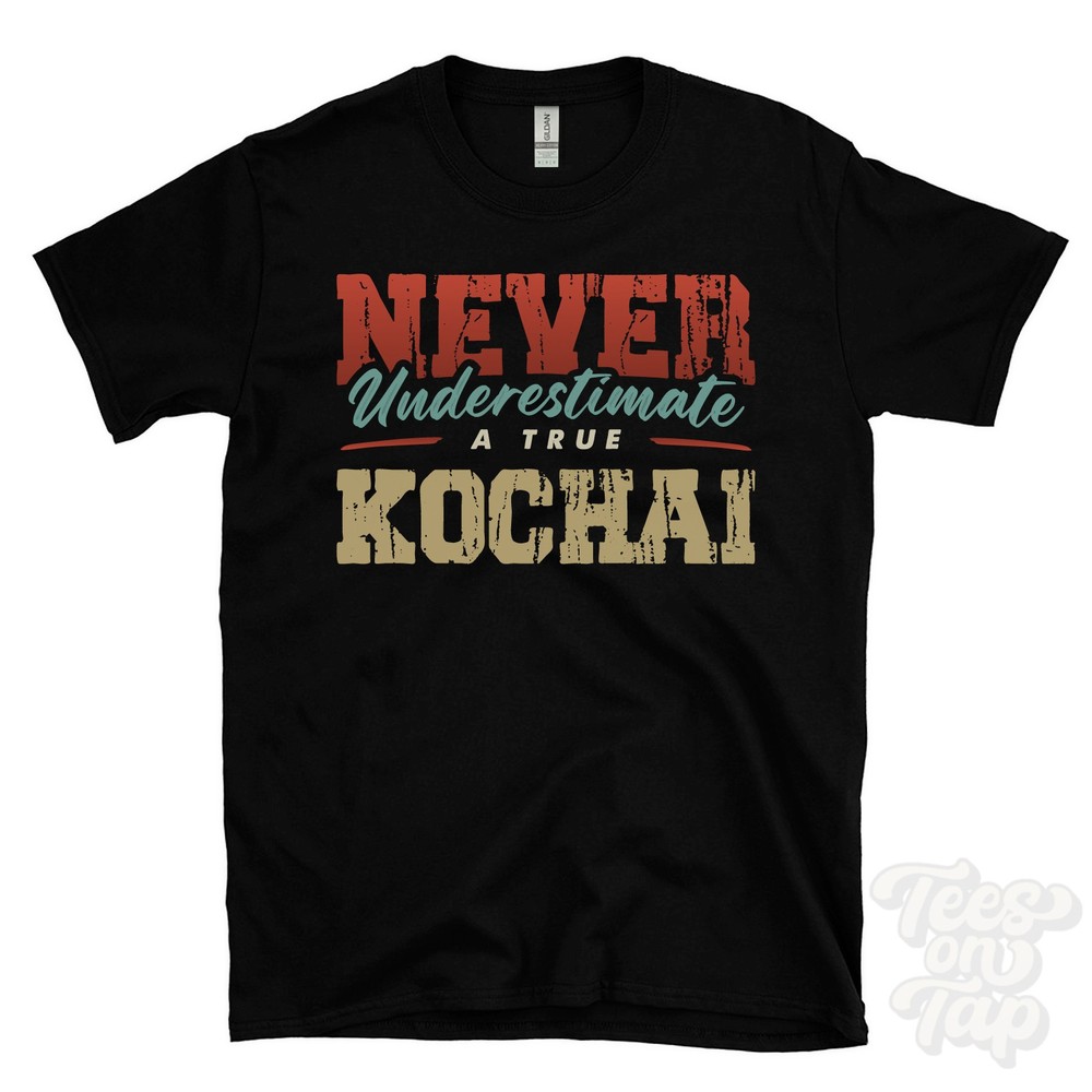 NEVER UNDERESTIMATE A TRUE KOCHAI T-SHIRT – Wear Your Name Proudly