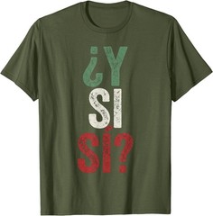 ¿Y Si Sí? Spanish Y Si Sí Mexico Mexican Optimistic Saying T-Shirt