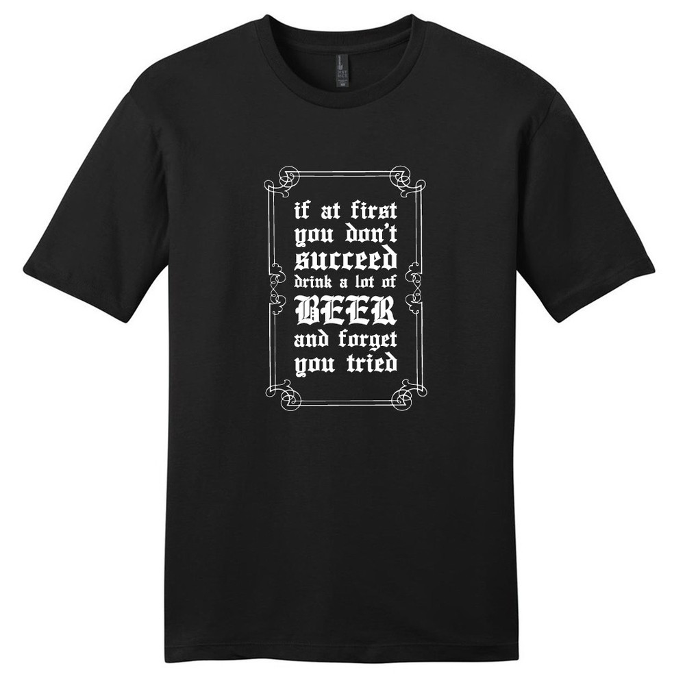 If At First You Don’t Succeed Drink A Beer T-Shirt – Unisex Funny Drinking