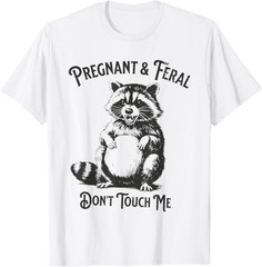 Feral and Pregnant Dont Touch Me Funny Pregnancy Humor T-Shirt