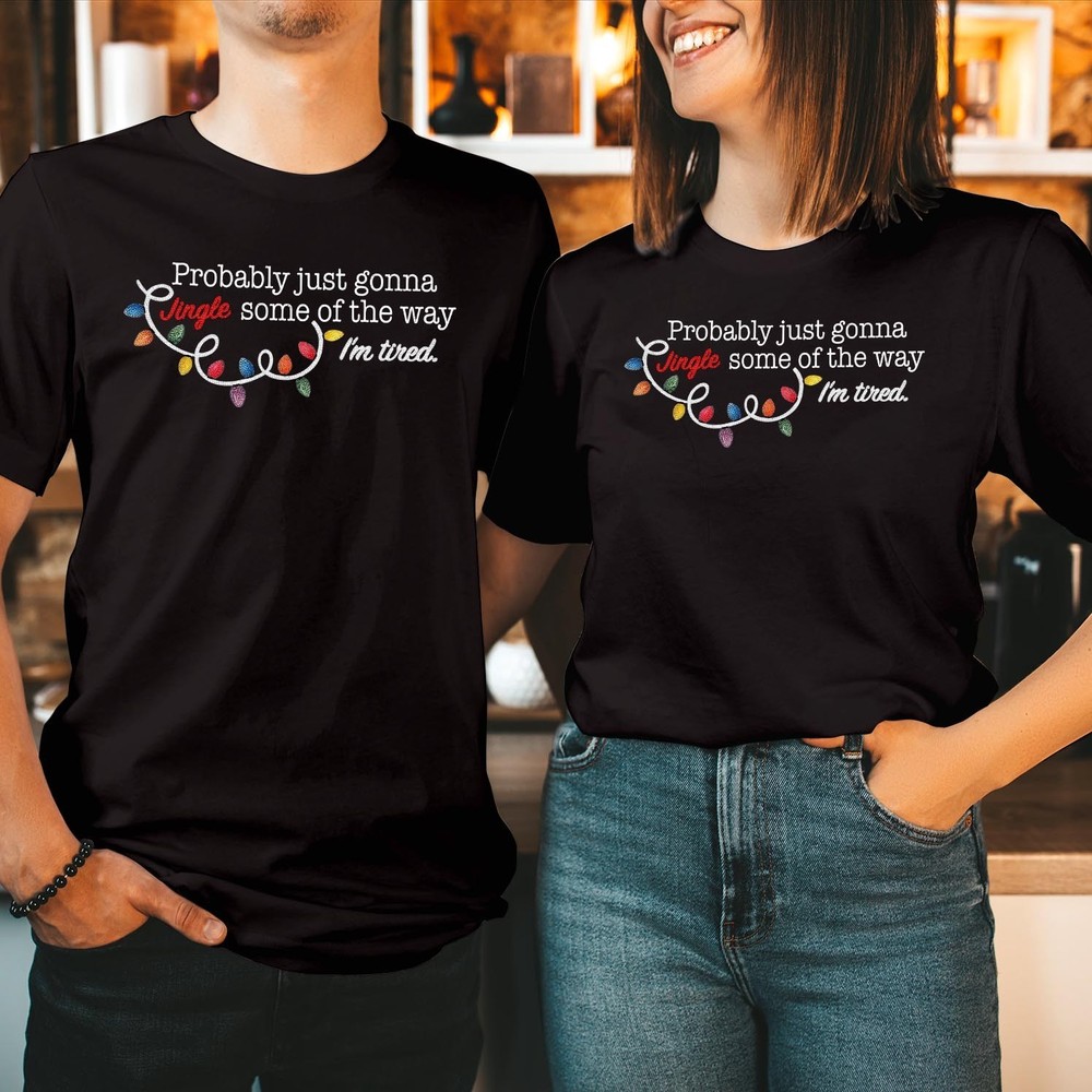 Jingle Some Of The Way I’m Tired Shirt Funny Xmas Christmas Couples Shirt T-5394