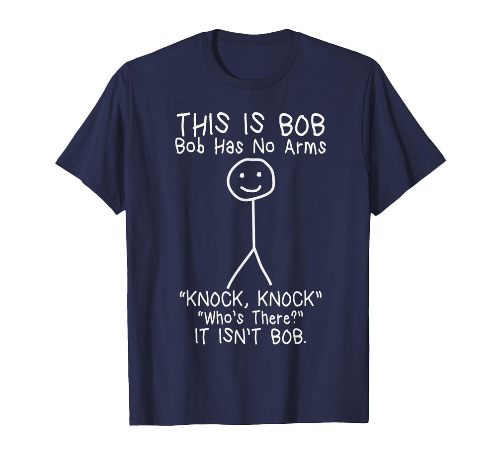 Bob Has No Arms Funny Bob Jokes for Dad Bob Father’s Day T-Shirt