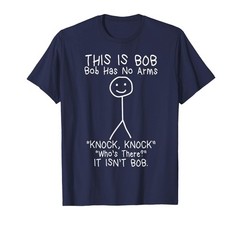 Bob Has No Arms Funny Bob Jokes for Dad Bob Father’s Day T-Shirt