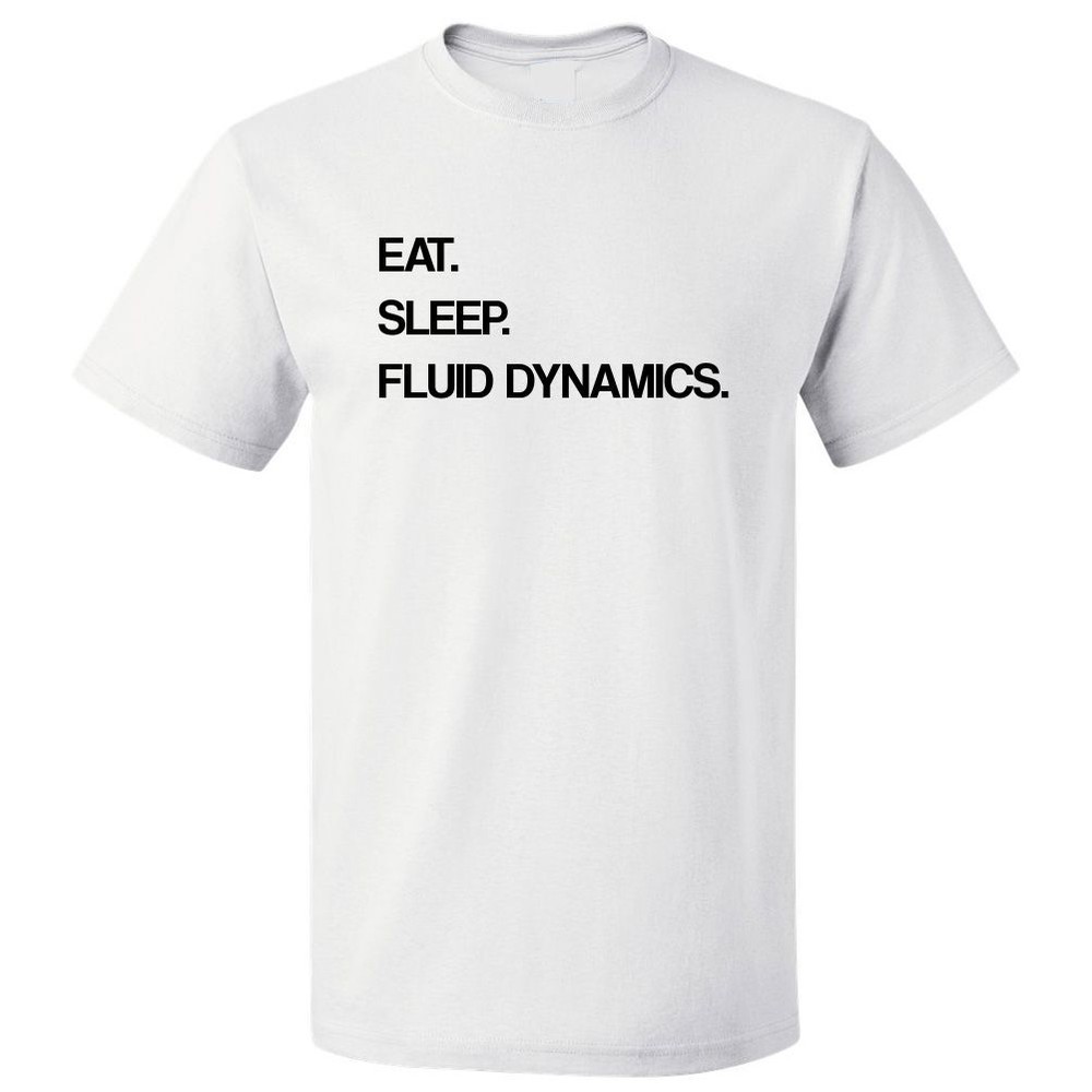 Eat Sleep Fluid Dynamics T shirt Tee