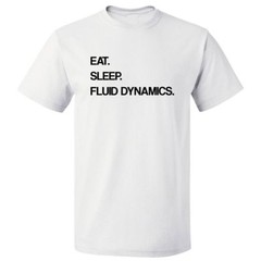 Eat Sleep Fluid Dynamics T shirt Tee