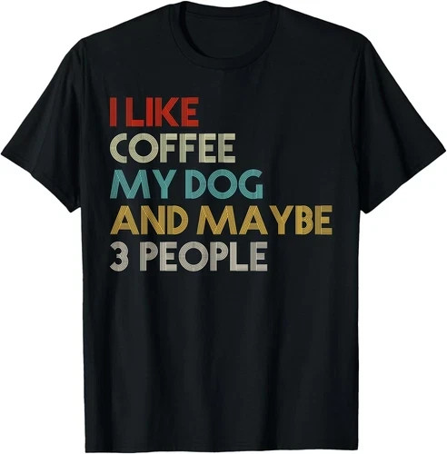 I Like Coffee My Dog And Maybe 3 People Coffee Lovers Quote Gift