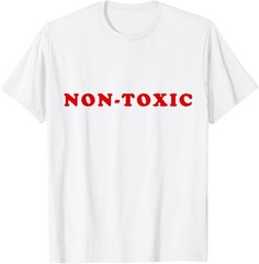Non-Toxic Novelty Sarcastic Cynical Funny T-Shirt