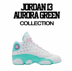 Shirts Match Jordan 13 Aurora Green Sneaker Tee – Never Prosper