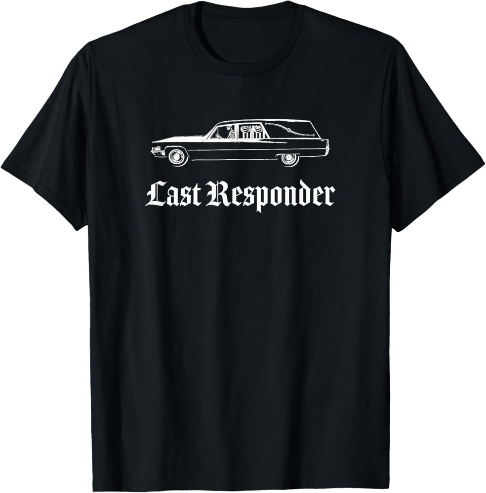 Last Responder Death Humor Funeral Hearse For The Dead T-Shirt