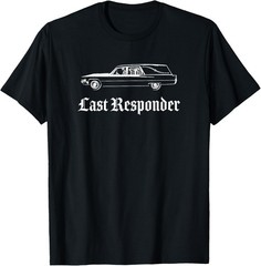 Last Responder Death Humor Funeral Hearse For The Dead T-Shirt