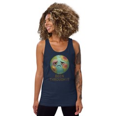 Been Through It Earth Tank Top | Funny Climate Burnout Graphic Shirt