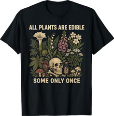 All Plants are Edible Some Only Once Funny T-Shirt