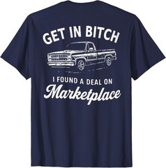 Get In Bitch I Found A Deal On Marketplace Humor Cool Unisex T-Shirt