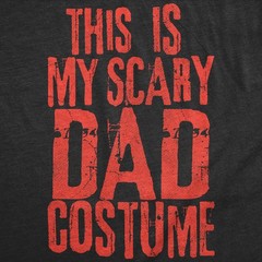 Mens Funny T Shirts This Is My Scary Dad Costume Sarcastic Halloween Graphic