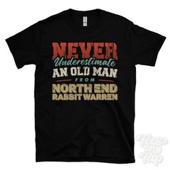 NEVER UNDERESTIMATE AN OLD MAN FROM NORTH END RABBIT WARREN T-SHIRT xmas gift