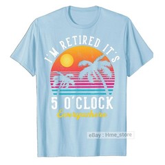 I’m Retired It’s 5 O’clock Everywhere Funny Retirement T-Shirt for Retiree Tee