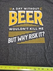 New T-shirt XXL A day without beer wouldn’t kill me but why risk it A16