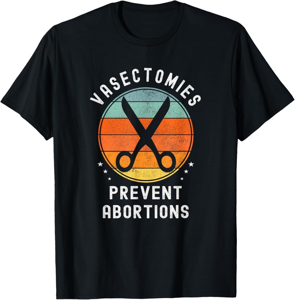 Vasectomies Prevent Abortions Retro Pro Choice Funny Novelty T-Shirt